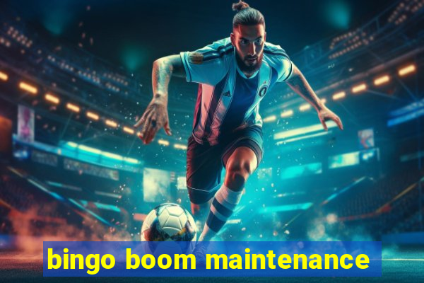 bingo boom maintenance