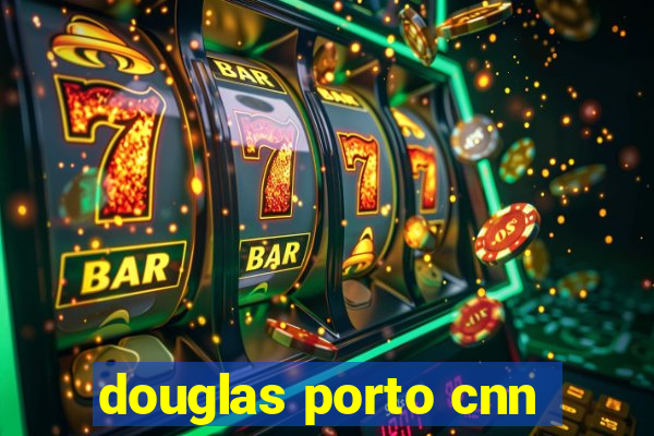 douglas porto cnn