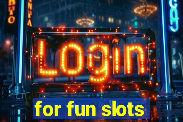 for fun slots