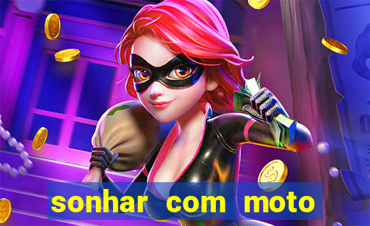 sonhar com moto roubada jogo do bicho