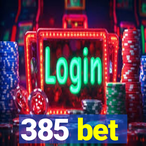 385 bet