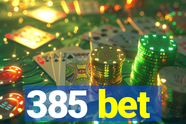 385 bet