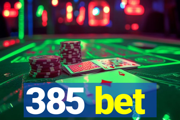 385 bet