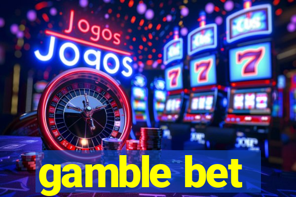 gamble bet