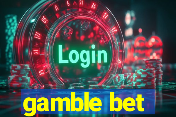 gamble bet