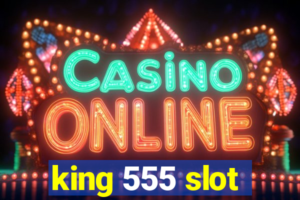 king 555 slot