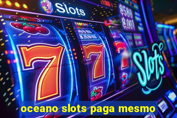 oceano slots paga mesmo