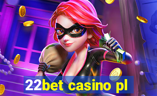 22bet casino pl