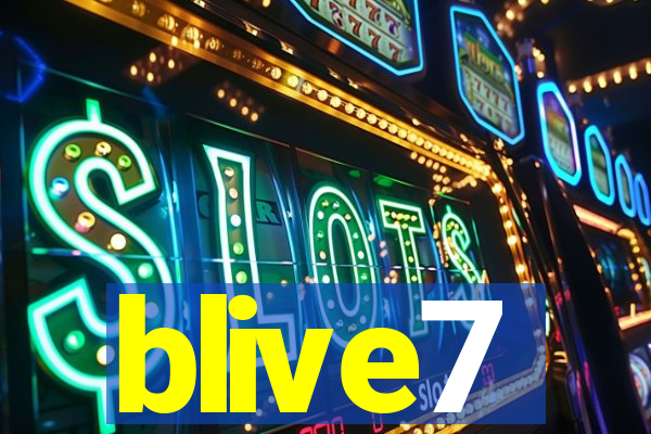 blive7