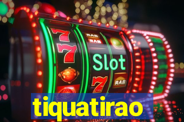 tiquatirao