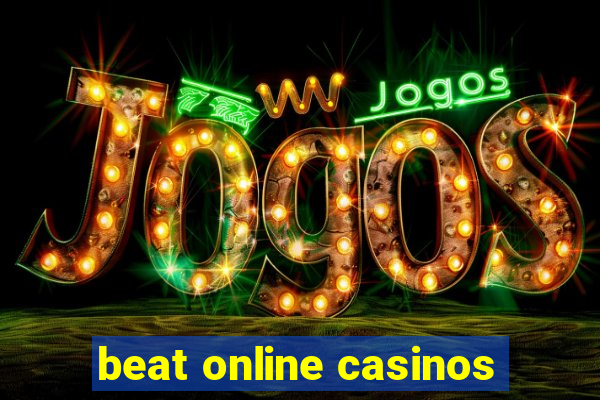 beat online casinos