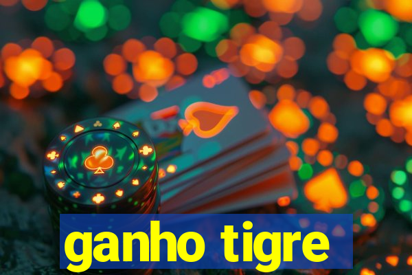 ganho tigre