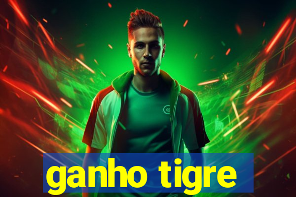 ganho tigre