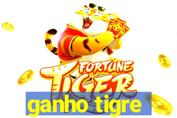 ganho tigre