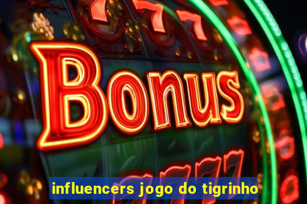 influencers jogo do tigrinho