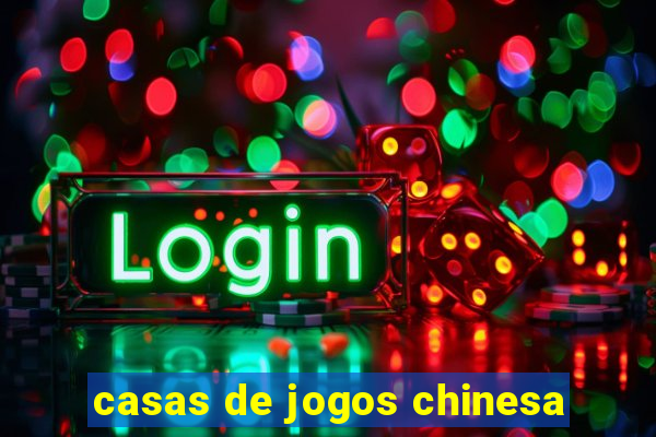 casas de jogos chinesa