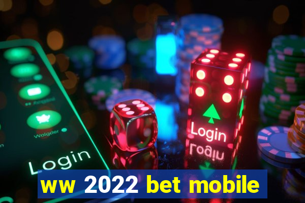 ww 2022 bet mobile