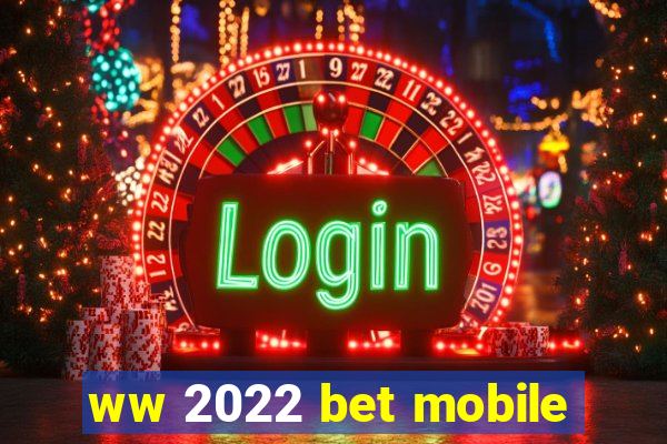 ww 2022 bet mobile