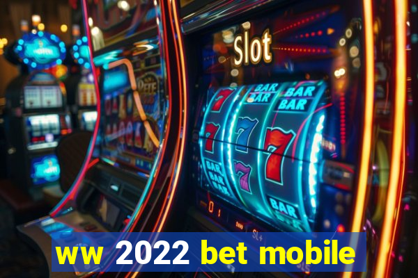 ww 2022 bet mobile