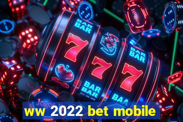 ww 2022 bet mobile