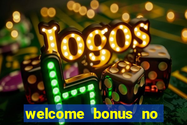 welcome bonus no deposit casino