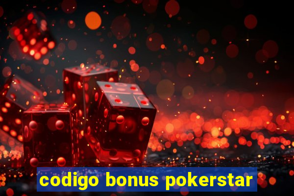 codigo bonus pokerstar