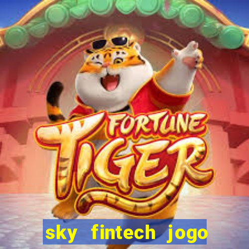 sky fintech jogo do tigre