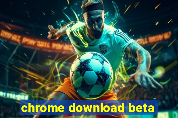 chrome download beta