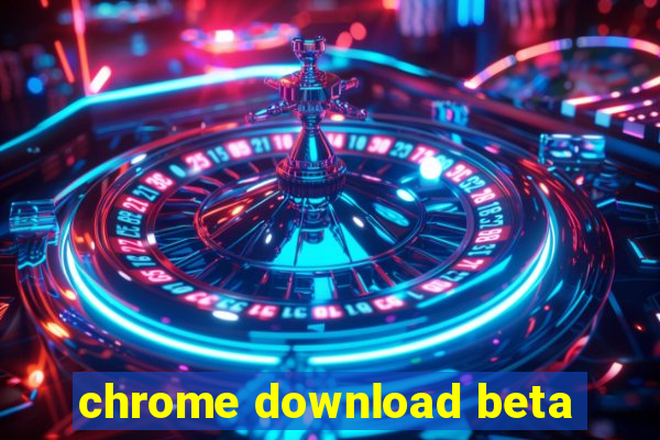 chrome download beta