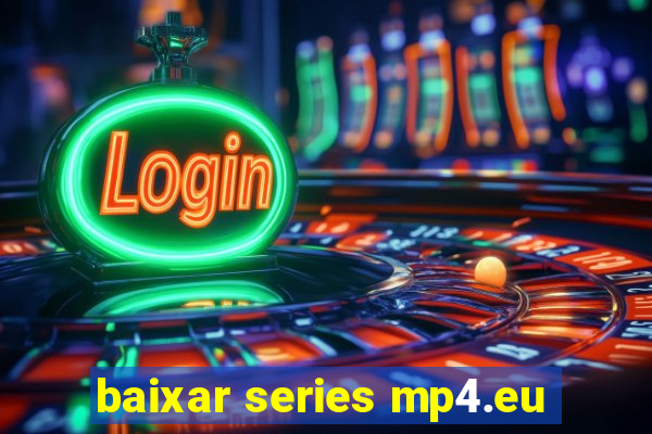 baixar series mp4.eu