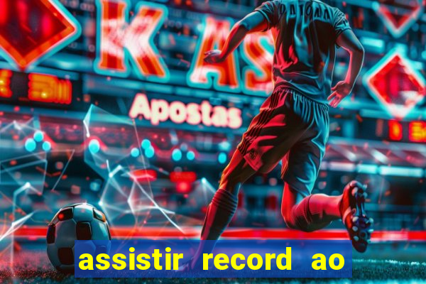 assistir record ao vivo bahia