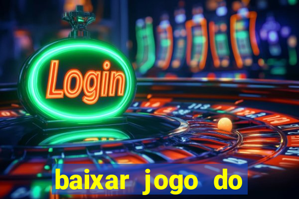 baixar jogo do tigrinho que ganha dinheiro