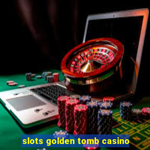 slots golden tomb casino