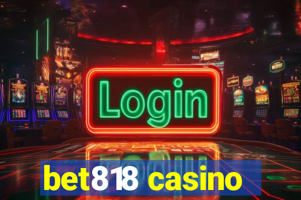 bet818 casino