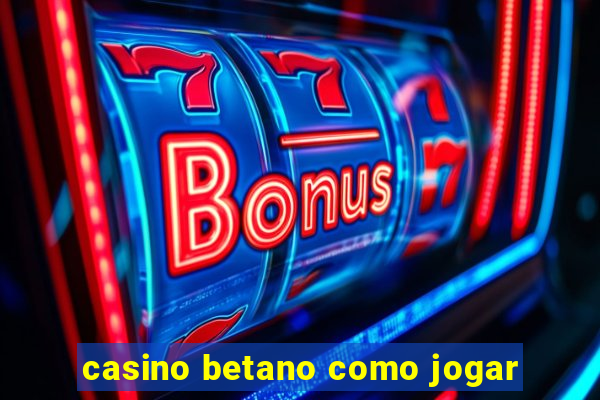 casino betano como jogar