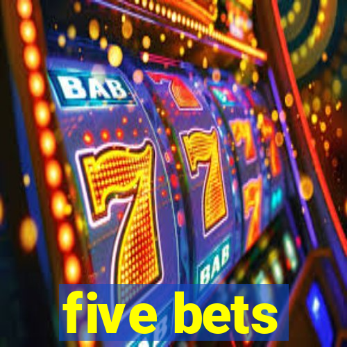 five bets