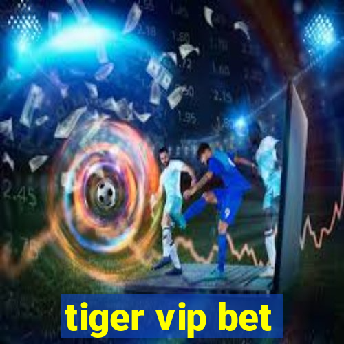 tiger vip bet