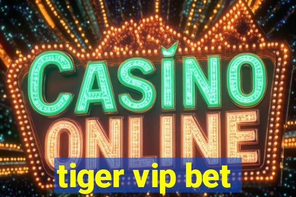 tiger vip bet