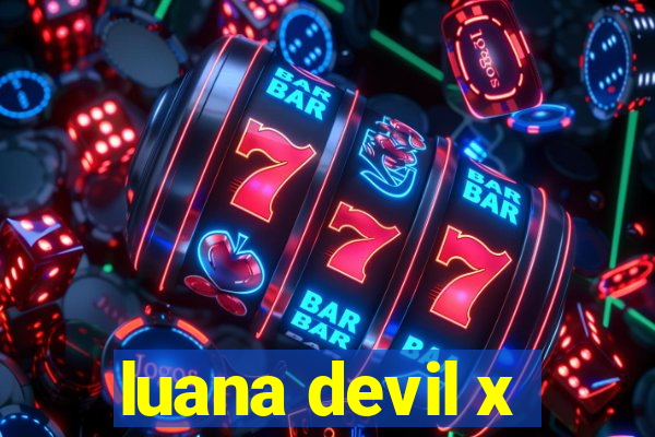 luana devil x