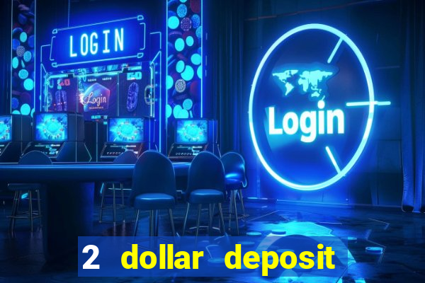 2 dollar deposit casino real money