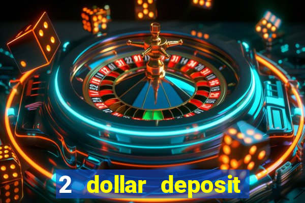 2 dollar deposit casino real money