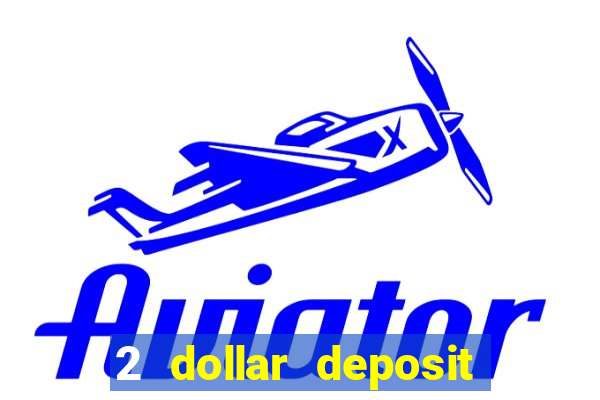 2 dollar deposit casino real money