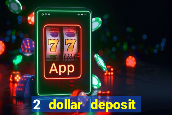 2 dollar deposit casino real money