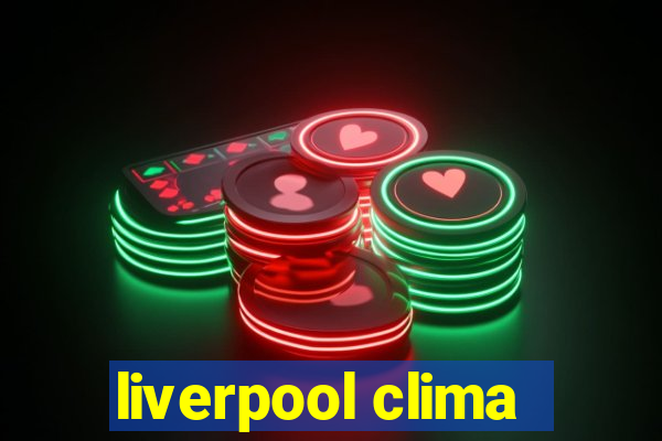 liverpool clima