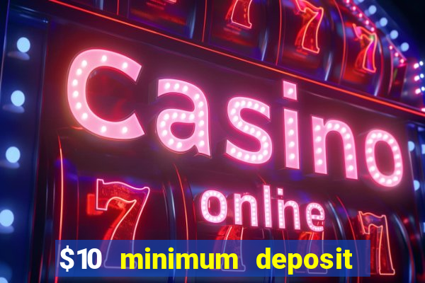 $10 minimum deposit usa casinos