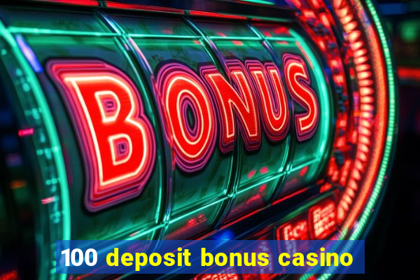 100 deposit bonus casino