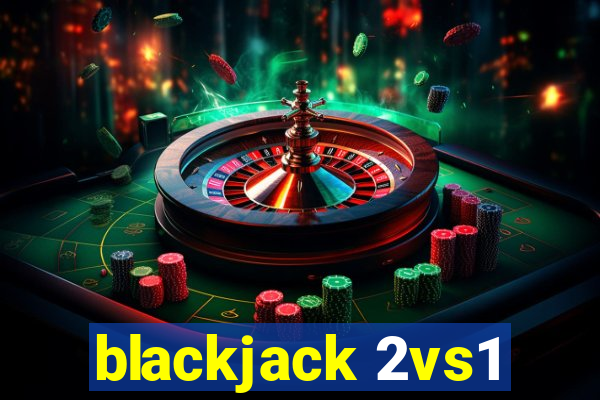 blackjack 2vs1