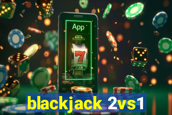 blackjack 2vs1