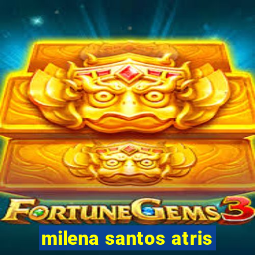 milena santos atris