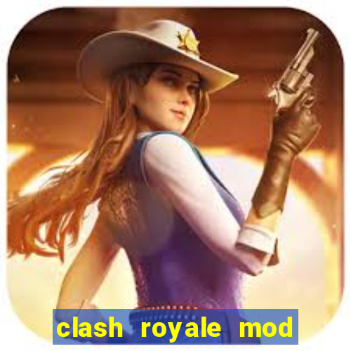 clash royale mod cartas modificadas download